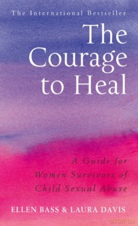 The Courage to Heal: A Guide for Women Survivors of Child Sexual Abuse - Ellen Bass [KSIĄŻKA]