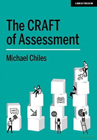 The CRAFT Of Assessment: A whole school approach to assessment for learning: A whole school approach to assessment of learning - Michael Chiles [KSIĄŻKA]