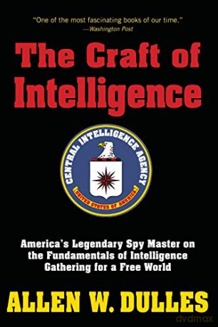 The Craft of Intelligence: America's Legendary Spy Master on the Fundamentals of Intelligence Gathering for a Free World - Allen Dulles [KSIĄŻKA]