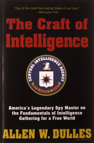 The Craft of Intelligence: America's Legendary Spy Master on the Fundamentals of Intelligence Gathering for a Free World - Allen Dulles [KSIĄŻKA]