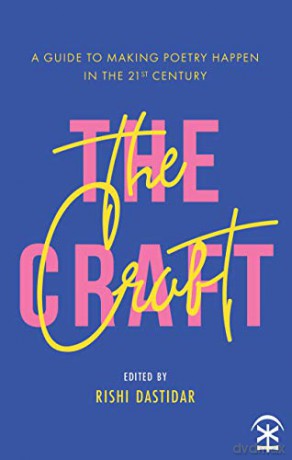 The Craft: A Guide to Making Poetry Happen in the 21st Century - Edited by Rishi Dastidar [KSIĄŻKA]