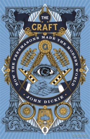 The Craft: How the Freemasons Made the Modern World - John Dickie [KSIĄŻKA]