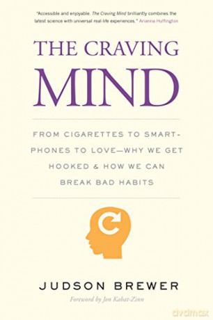 The Craving Mind: From Cigarettes to Smartphones to Love - Why We Get Hooked and How We Can Break Bad Habits - Judson Brewer [KSIĄŻKA]