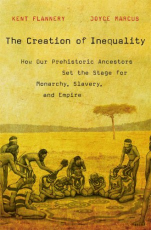 The Creation of Inequality: How Our Prehistoric Ancestors Set the Stage for Monarchy, Slavery, and Empire - Kent Flannery [KSIĄŻKA]