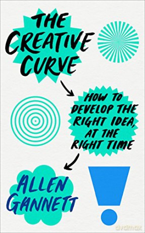 The Creative Curve: How to Develop the Right Idea, at the Right Time - Allen Gannett [KSIĄŻKA]