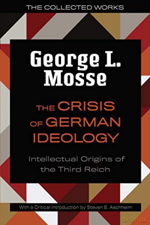 The Crisis of German Ideology: Intellectual Origins of the Third Reich (The Collected Works of George L. Mosse) - George L. Mosse [KSIĄŻKA]