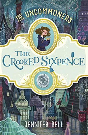 The Crooked Sixpence (THE UNCOMMONERS) - Jennifer Bell [KSIĄŻKA]
