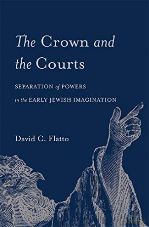 The Crown and the Courts: Separation of Powers in the Early Jewish Imagination - David C. Flatto [KSIĄŻKA]