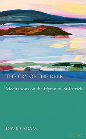 The Cry of the Deer: Meditations on the Hymn of St Patrick (Spck Classics) - David Adam [KSIĄŻKA]