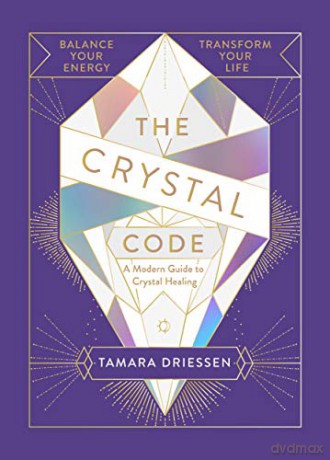 The Crystal Code: Balance Your Energy, Transform Your Life - Tamara Driessen [KSIĄŻKA]
