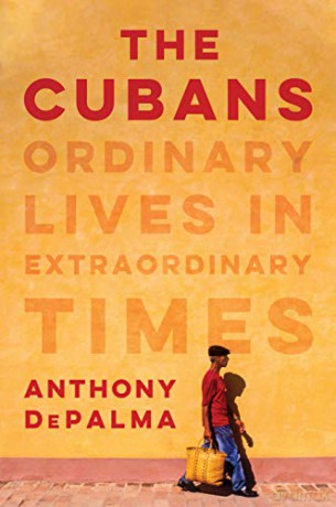 The Cubans: Ordinary Lives in Extraordinary Times - Anthony Depalma [KSIĄŻKA]