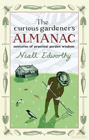 The Curious Gardener's Almanac: Centuries Of Practical Garden Wisdom - Niall Edworthy [KSIĄŻKA]