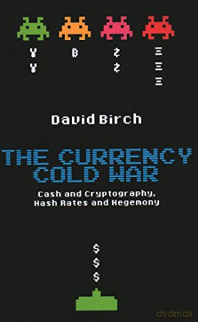 The Currency Cold War: Cash and Cryptography, Hash Rates and Hegemony (Perspectives) - David Birch [KSIĄŻKA]