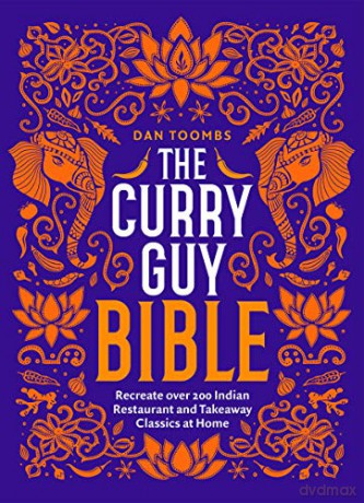 The Curry Guy Bible: Recreate Over 200 Indian Restaurant and Takeaway Classics at Home - Dan Toombs [KSIĄŻKA]