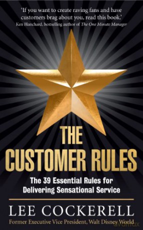 The Customer Rules: The 39 essential rules for delivering sensational service - Lee Cockerell [KSIĄŻKA]