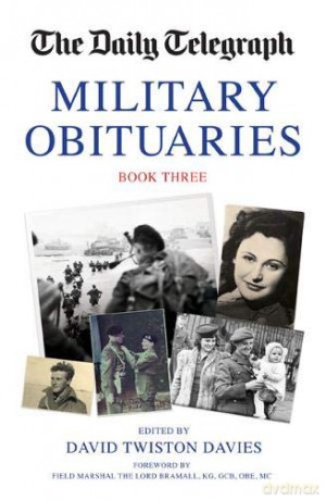 The Daily Telegraph Military Obituaries Book Three: 3 (Daily Telegraph Book of Military Obituaries) (Daily Telegraph Book of Obituaries): Book 3 - David Twiston Davies [KSIĄŻKA]