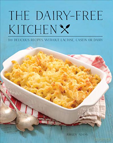 The Dairy-Free Kitchen: 100 Delicious Recipes Without Lactose, Casein, or Dairy - Ashley Adams [KSIĄŻKA]