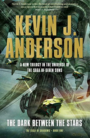 The Dark Between the Stars (Saga of Shadows Trilogy 1) - Kevin J. Anderson [KSIĄŻKA]