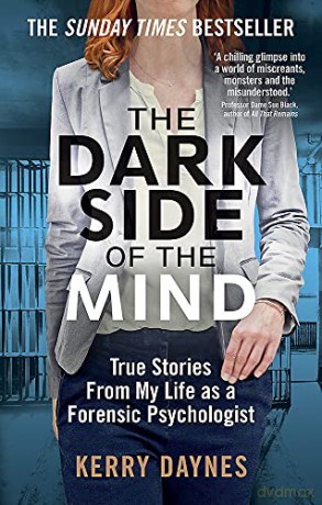 The Dark Side of the Mind: True Stories from My Life as a Forensic Psychologist - Kerry Daynes [KSIĄŻKA]