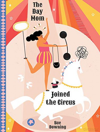 The Day Mom Joined the Circus - Sue Downing [KSIĄŻKA]