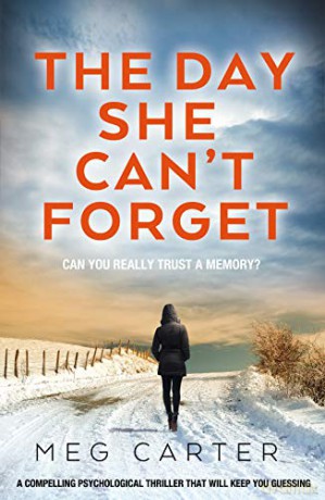 The Day She Can't Forget: The heart-stopping psychological suspense you'll have to keep reading: A compelling psychological thriller that will keep you guessing - Meg Carter [KSIĄŻKA]