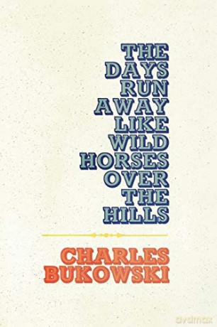 The Days Run Away Like Wild Horses - Charles Bukowski [KSIĄŻKA]