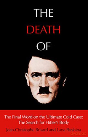 The Death of Hitler: The Final Word on the Ultimate Cold Case: The Search for Hitler's Body - Lana Parshina [KSIĄŻKA]