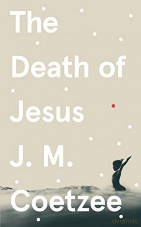 The Death of Jesus: J.M. Coetzee (Jesus Book 3) - J.M. Coetzee [KSIĄŻKA]