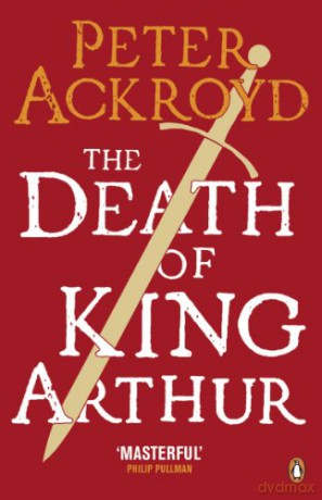 The Death of King Arthur: The Immortal Legend (Penguin Classics) - Peter Ackroyd [KSIĄŻKA]