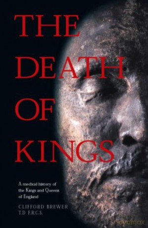 The Death of Kings: A Medical History of the Kings and Queens of England - Clifford Brewer [KSIĄŻKA]