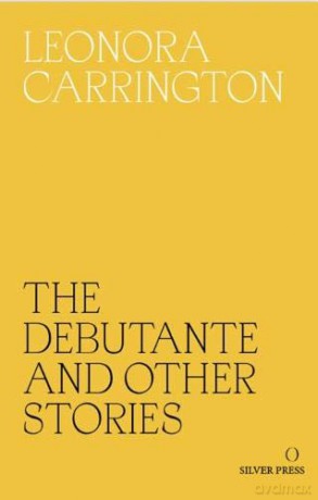 The Debutante and Other Stories - Leonora Carrington [KSIĄŻKA]
