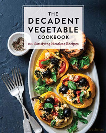 The Decadent Vegetable Cookbook: Over 100 Satisfying Meatless Recipes [KSIĄŻKA]