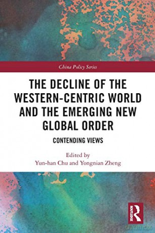 The Decline of the Western-Centric World and the Emerging New Global Order: Contending Views (China Policy Series) - Yun-han Chu [KSIĄŻKA]