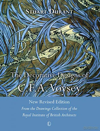 The Decorative Designs of C.F.A. Voysey: New Revised Edition: New Revised Edition: From the Drawings Collection of the Royal Institute of British Architects - Stuart Durant [KSIĄŻKA]