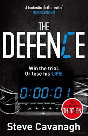 The Defence: Eddie Flynn Book 1: Win the trial. Or lose his life. - Steve Cavanagh [KSIĄŻKA]