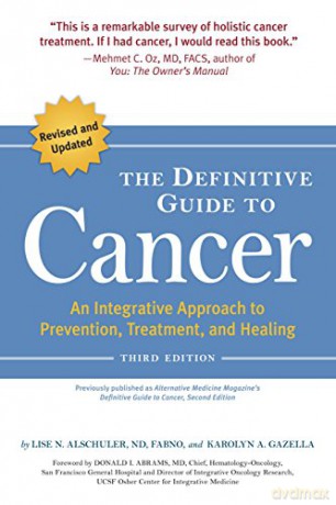The Definitive Guide to Cancer, 3rd Edition: An Integrative Approach to Prevention, Treatment, and Healing (Alternative Medicine Guides) - Lise N. Alschuler [KSIĄŻKA]