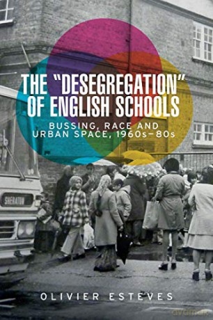 The 'desegregation' of English schools: Bussing, race and urban space, 1960s-80s - Olivier Esteves [KSIĄŻKA]