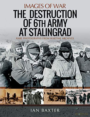 The Destruction of 6th Army at Stalingrad: Rare Photographs from Wartime Archives (Images of War) - Ian Baxter [KSIĄŻKA]