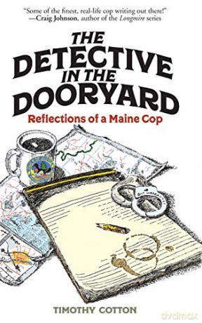 The Detective in the Dooryard: Reflections of a Maine Cop - Timothy A. Cotton [KSIĄŻKA]