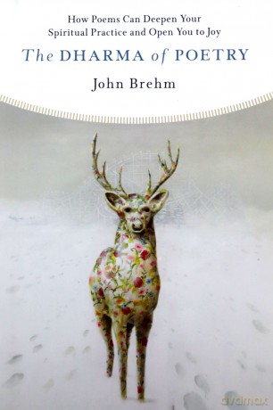 The Dharma of Poetry: How Poems Can Deepen Your Spiritual Practice and Open You to Joy - John Brehm [KSIĄŻKA]