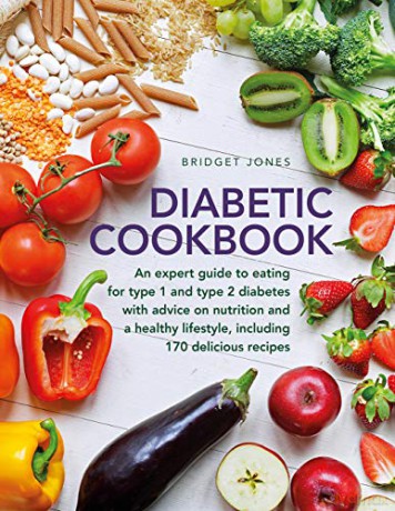 The Diabetic Cookbook: An expert guide to eating for Type 1 and Type 2 diabetes, with advice on nutrition and a healthy lifestyle, and with 170 delicious recipes - Bridget Jones [KSIĄŻKA]