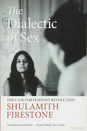 The Dialectic of Sex: The Case for Feminist Revolution - Shulamith Firestone [KSIĄŻKA]