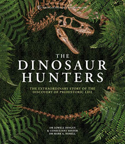 The Dinosaur Hunters: The Extraordinary Story of the Discovery of Prehistoric Life [KSIĄŻKA]