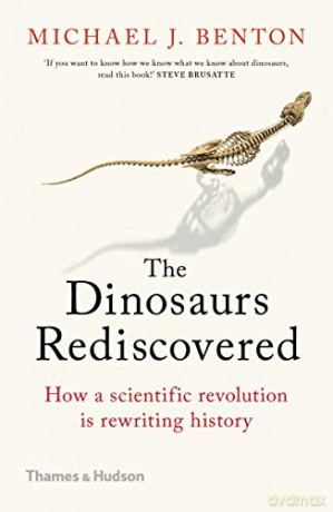 The Dinosaurs Rediscovered: How a Scientific Revolution is Rewriting History - Professor Michael J. Benton [KSIĄŻKA]