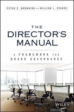 The Director's Manual: A Framework for Board Governance (Wile01) - Peter C. Browning [KSIĄŻKA]