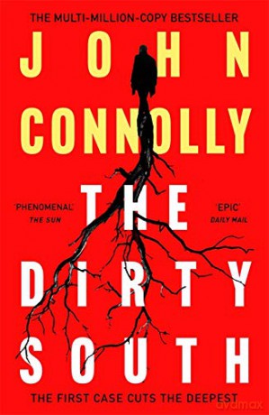The Dirty South: Witness the becoming of Charlie Parker. A Charlie Parker Thriller: 18 - John Connolly [KSIĄŻKA]