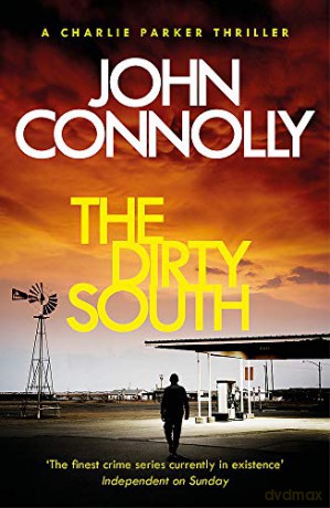 The Dirty South: Witness the becoming of Charlie Parker. A Charlie Parker Thriller: 18 - John Connolly [KSIĄŻKA]