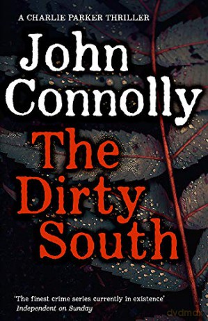 The Dirty South: Witness the becoming of Charlie Parker. A Charlie Parker Thriller: 18 - John Connolly [KSIĄŻKA]