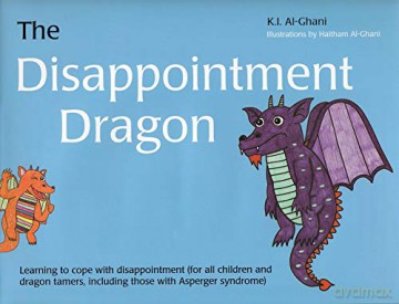 The Disappointment Dragon: Learning to cope with disappointment (for all children and dragon tamers, including those with Asperger syndrome) (K.I. Al-Ghani children's colour story books) - K.I. Al-Ghani [KSIĄŻKA]