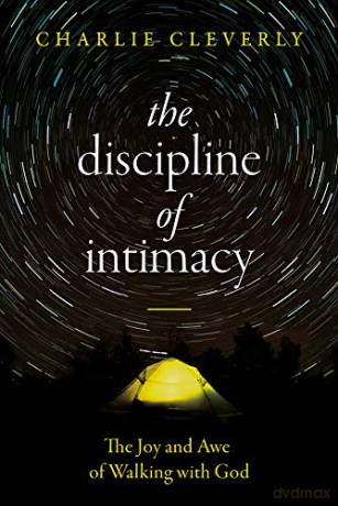 The Discipline of Intimacy: The Joy and Awe of Walking with God - Charlie Cleverley [KSIĄŻKA]